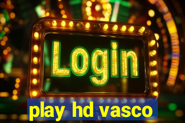 play hd vasco